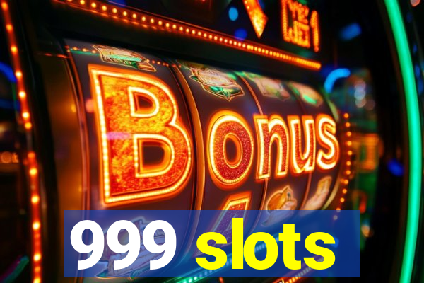 999 slots